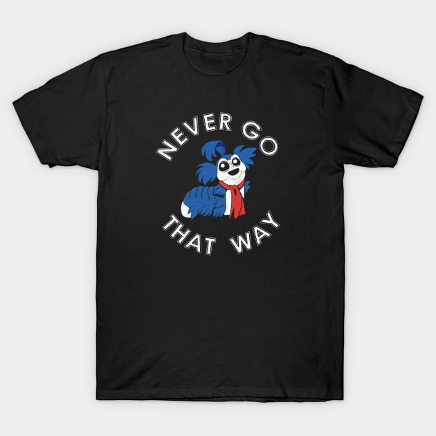 Never Go that Way T-Shirt by Kaybi76